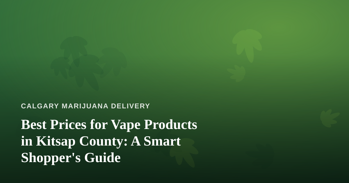 Best Prices for Vape Products in Kitsap County: A Smart Shopper’s Guide