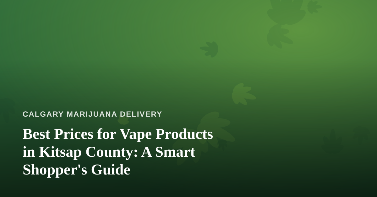 Best Prices for Vape Products in Kitsap County: A Smart Shopper’s Guide