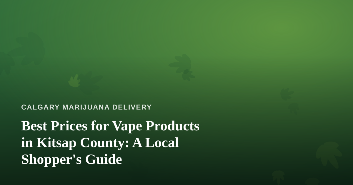 Best Prices for Vape Products in Kitsap County: A Local Shopper’s Guide