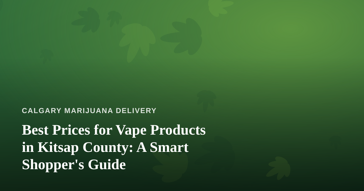 Best Prices for Vape Products in Kitsap County: A Smart Shopper’s Guide