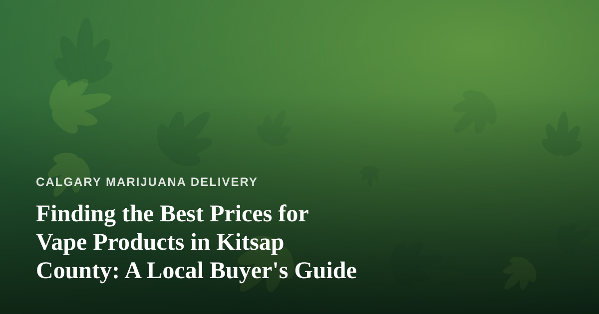 Finding the Best Prices for Vape Products in Kitsap County: A Local Buyer’s Guide