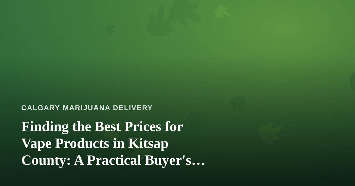 Finding the Best Prices for Vape Products in Kitsap County: A Practical Buyer’s Guide