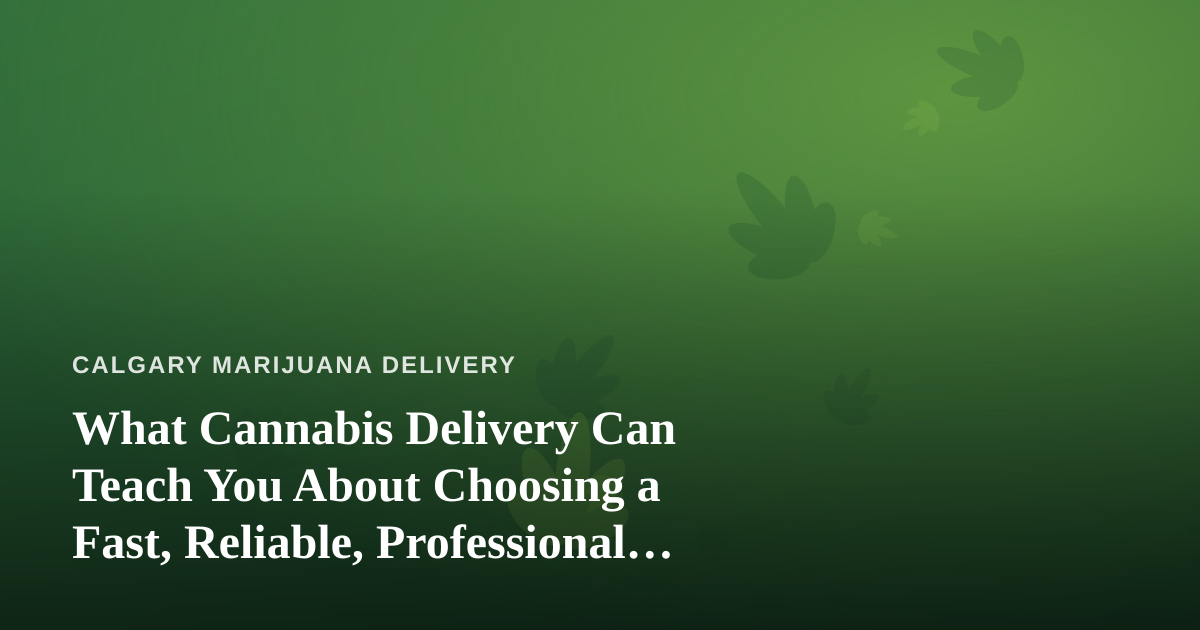 What Cannabis Delivery Can Teach You About Choosing a Fast, Reliable, Professional Lawn Care Company