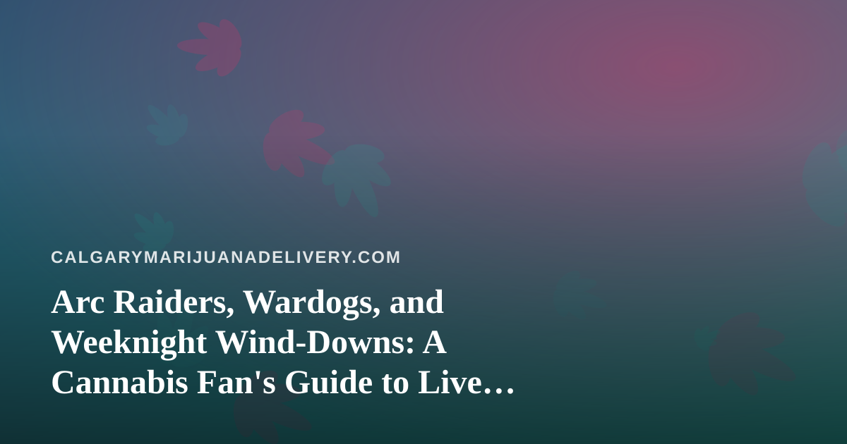 Arc Raiders, Wardogs, and Weeknight Wind-Downs: A Cannabis Fan’s Guide to Live Streaming