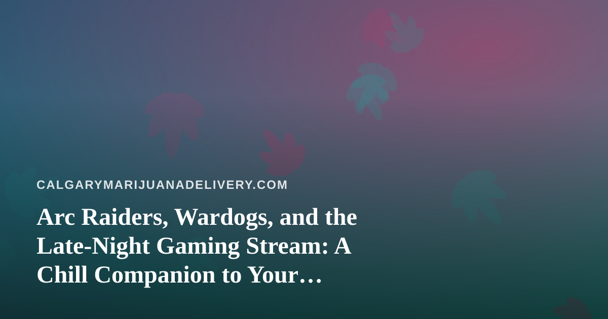 Arc Raiders, Wardogs, and the Late-Night Gaming Stream: A Chill Companion to Your Delivery Night