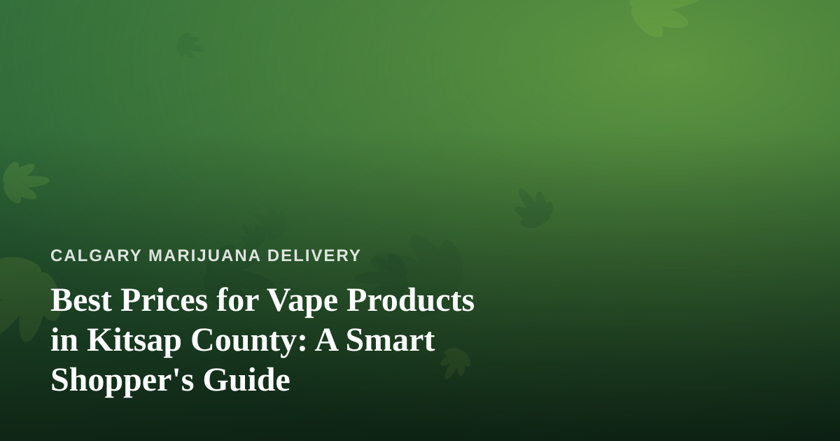 Best Prices for Vape Products in Kitsap County: A Smart Shopper’s Guide
