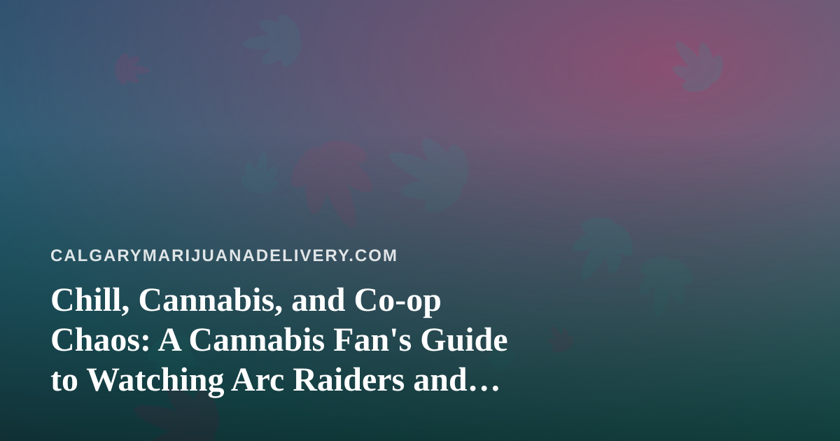 Chill, Cannabis, and Co-op Chaos: A Cannabis Fan’s Guide to Watching Arc Raiders and Wardogs on Twitch