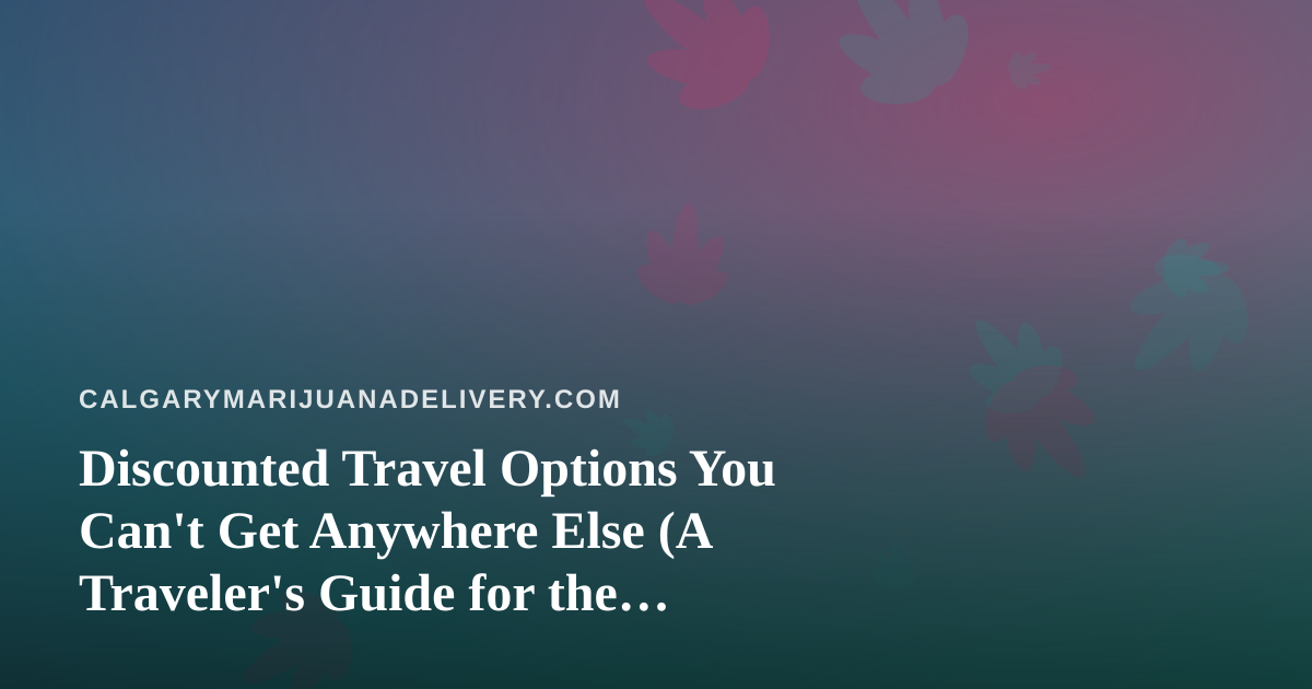 Discounted Travel Options You Can’t Get Anywhere Else (A Traveler’s Guide for the Cannabis-Friendly Explorer)