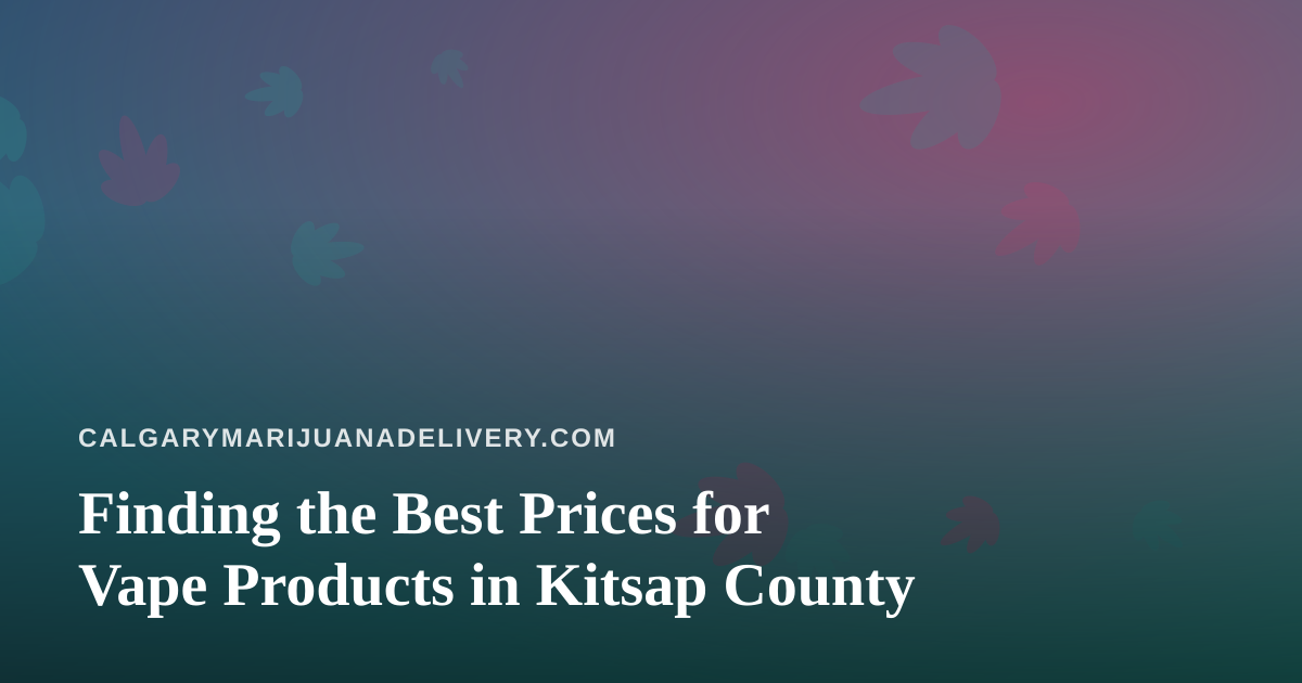 Finding the Best Prices for Vape Products in Kitsap County