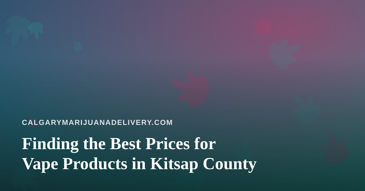 Finding the Best Prices for Vape Products in Kitsap County
