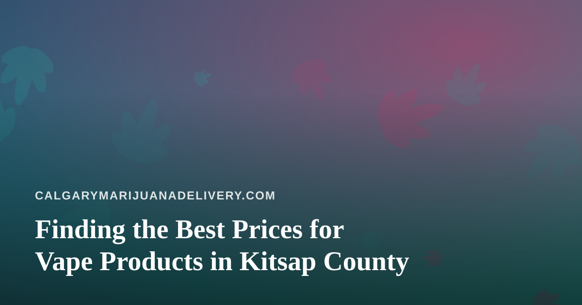 Finding the Best Prices for Vape Products in Kitsap County