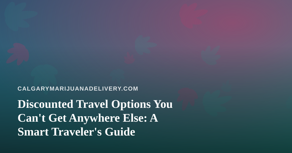 Discounted Travel Options You Can’t Get Anywhere Else: A Smart Traveler’s Guide