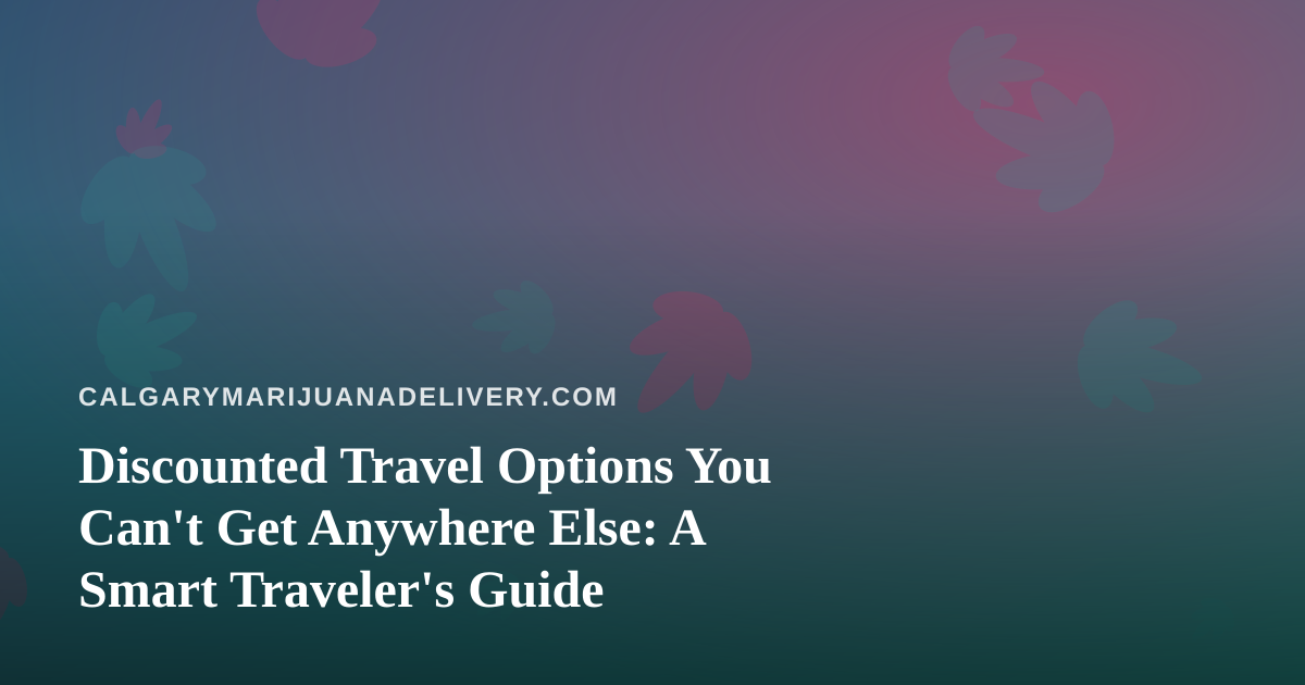 Discounted Travel Options You Can’t Get Anywhere Else: A Smart Traveler’s Guide
