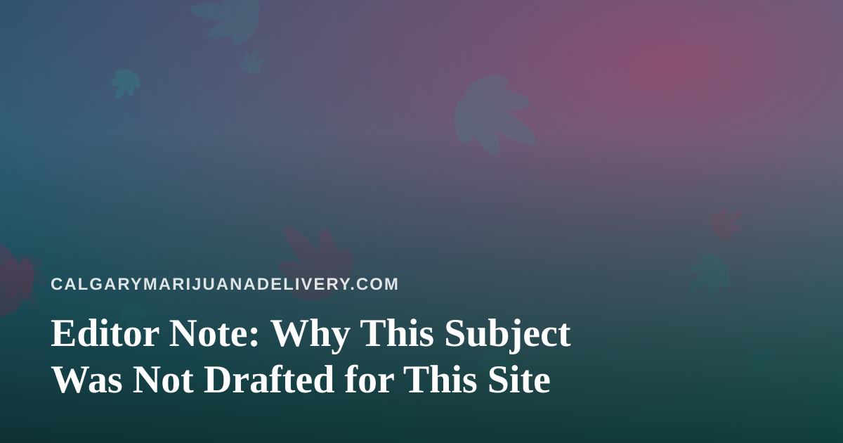 Editor Note: Why This Subject Was Not Drafted for This Site