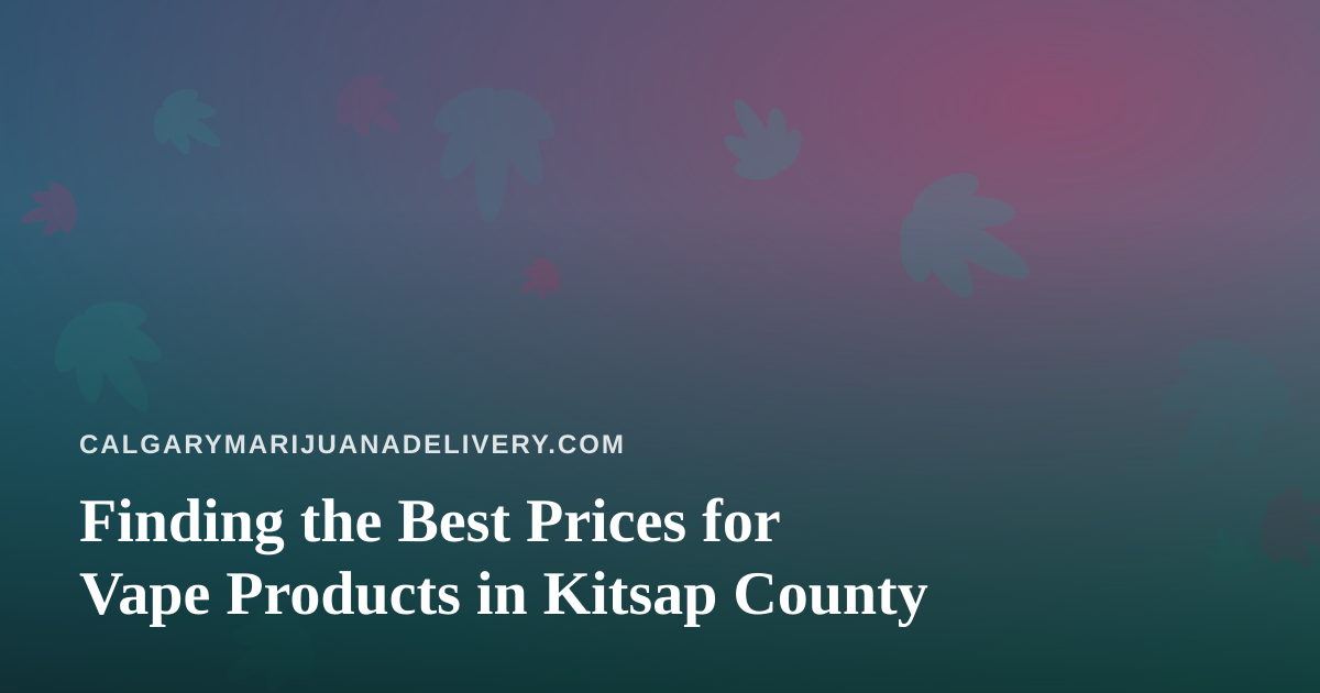 Finding the Best Prices for Vape Products in Kitsap County