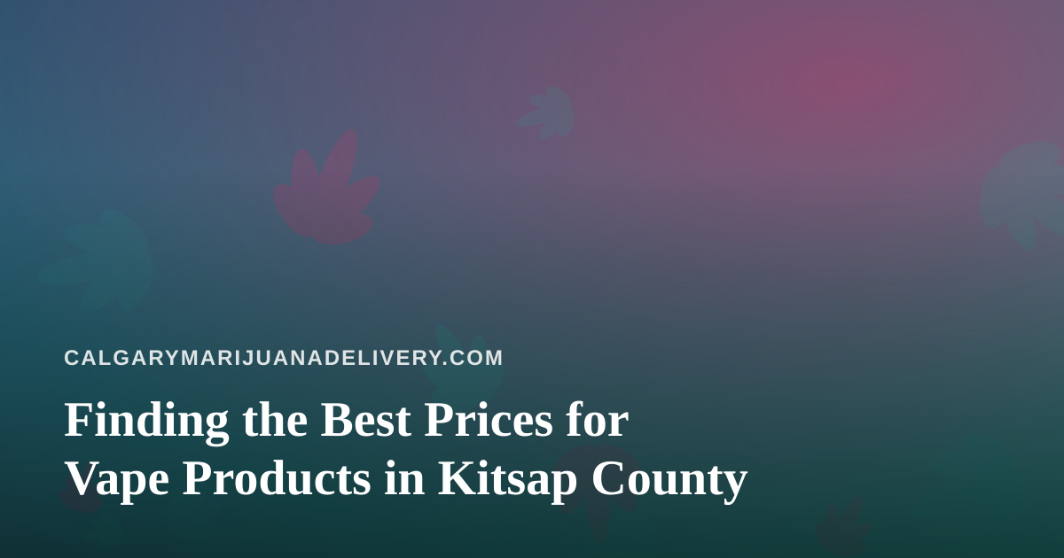 Finding the Best Prices for Vape Products in Kitsap County