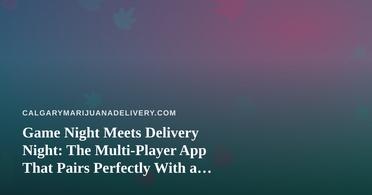 Game Night Meets Delivery Night: The Multi-Player App That Pairs Perfectly With a Chill Evening In