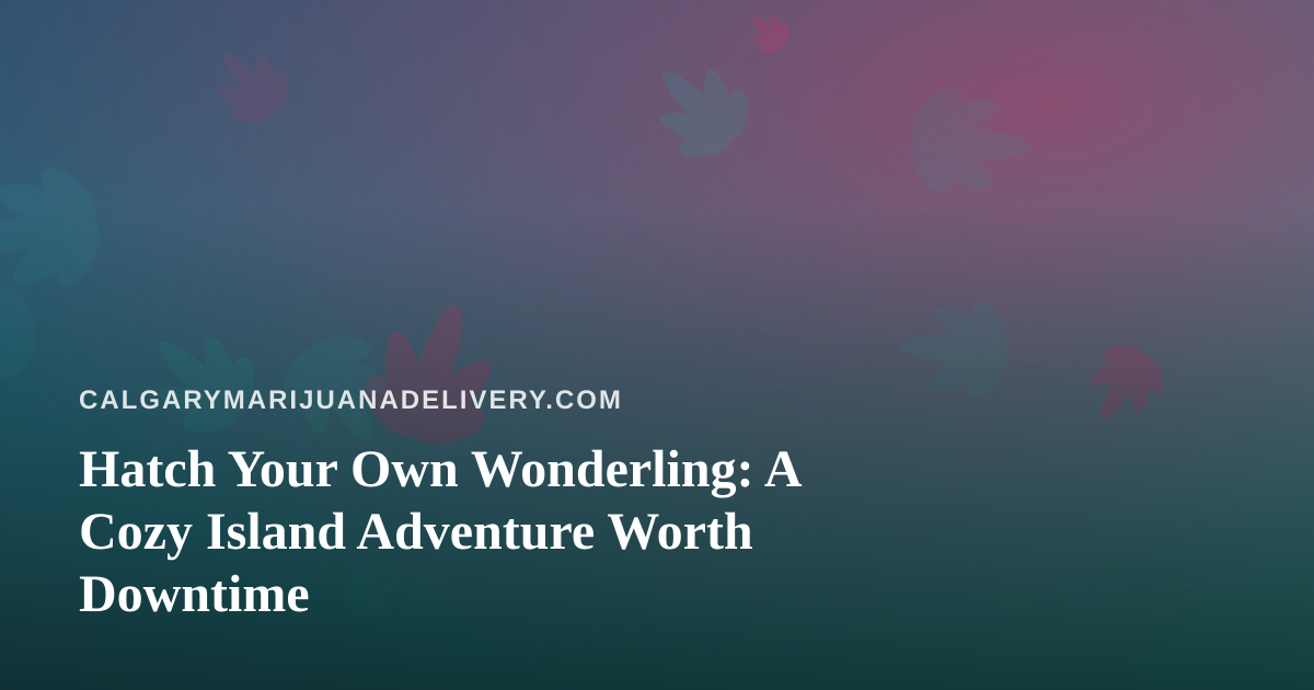 Hatch Your Own Wonderling: A Cozy Island Adventure Worth Downtime