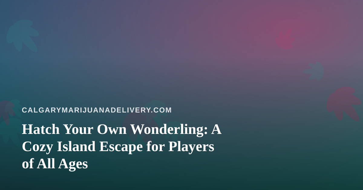 Hatch Your Own Wonderling: A Cozy Island Escape for Players of All Ages